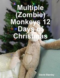 Cover image for Multiple (Zombie) Monkeys 12 Days of Christmas