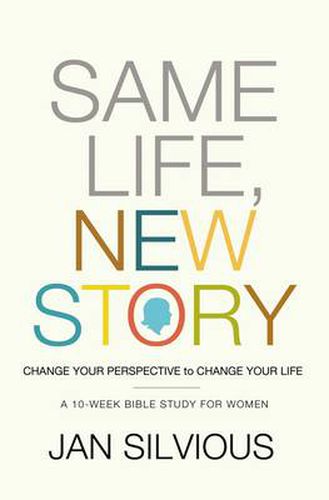 Cover image for Same Life, New Story: Change Your Perspective to Change Your Life