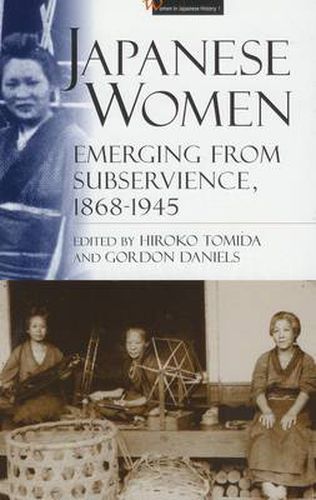 Japanese Women: Emerging from Subservience, 1868-1945