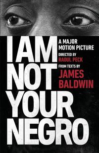 Cover image for I Am Not Your Negro: A Companion Edition to the Documentary Film Directed by Raoul Peck