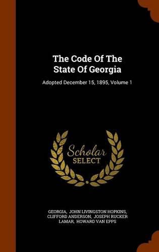 The Code of the State of Georgia: Adopted December 15, 1895, Volume 1