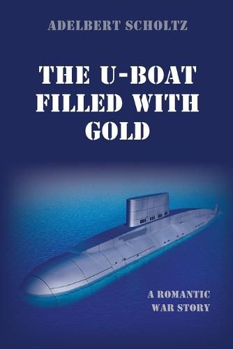 Cover image for The U-Boat Filled with Gold: A Romantic War Story