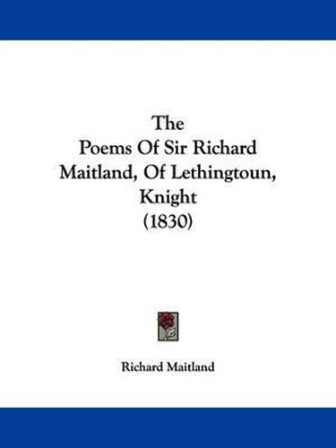 Cover image for The Poems of Sir Richard Maitland, of Lethingtoun, Knight (1830)