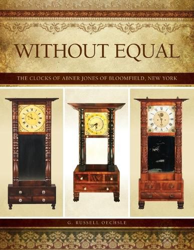 Cover image for Without Equal: The Clocks of Abner Jones of Bloomfield, New York