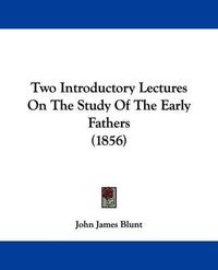 Cover image for Two Introductory Lectures on the Study of the Early Fathers (1856)