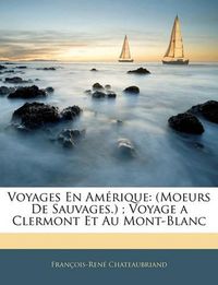 Cover image for Voyages En Amrique: Moeurs de Sauvages.; Voyage a Clermont Et Au Mont-Blanc