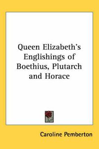 Cover image for Queen Elizabeth's Englishings of Boethius, Plutarch and Horace