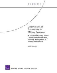 Cover image for Determinants of Productivity for Military Personnel: A Review of Findings on the Contribution of Experience, Training, and Aptitude to Military Performance