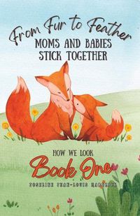 Cover image for From Fur to Feather - Moms and Babies Stick Together