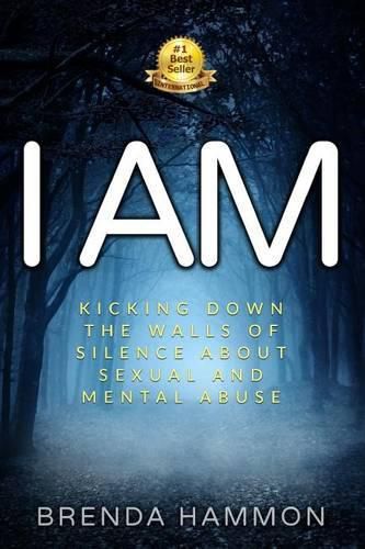 Cover image for I Am: Kicking Down the Walls of Silence about Sexual and Mental Abuse