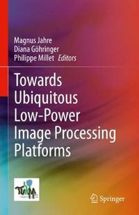 Cover image for Towards Ubiquitous Low-power Image Processing Platforms