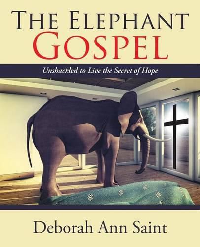 Cover image for The Elephant Gospel: Unshackled to Live the Secret of Hope