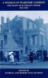 Cover image for A Woman in Wartime London: The Diary of Kathleen Tipper 1941 - 1945