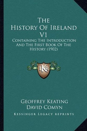 Cover image for The History of Ireland V1: Containing the Introduction and the First Book of the History (1902)