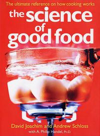 Cover image for The Science of Good Food: The Ultimate Reference on How Cooking Works