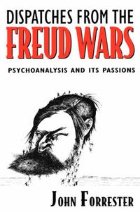 Cover image for Dispatches from the Freud Wars: Psychoanalysis and Its Passions