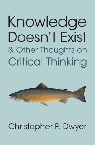 Cover image for Knowledge Doesn't Exist and Other Thoughts on Critical Thinking