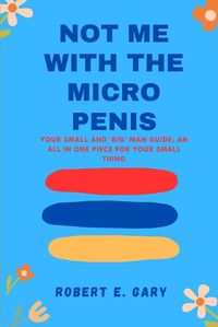 Cover image for Not Me With The Micro Penis