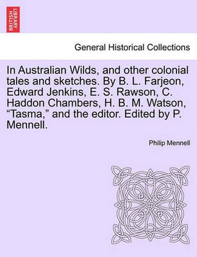 In Australian Wilds, and Other Colonial Tales and Sketches. by B. L. Farjeon, Edward Jenkins, E. S. Rawson, C. Haddon Chambers, H. B. M. Watson, Tasma, and the Editor. Edited by P. Mennell.