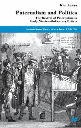 Cover image for Paternalism and Politics: The Revival of Paternalism in Early Nineteenth-Century Britain