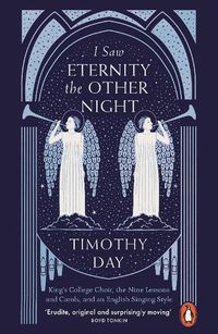 Cover image for I Saw Eternity the Other Night: King's College Choir, the Nine Lessons and Carols, and an English Singing Style