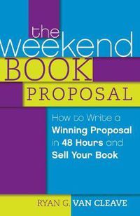 Cover image for The Weekend Book Proposal: How to Write a Winning Proposal in 48 Hours and Sell Your Book