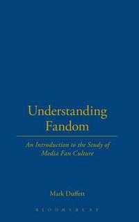 Cover image for Understanding Fandom: An Introduction to the Study of Media Fan Culture