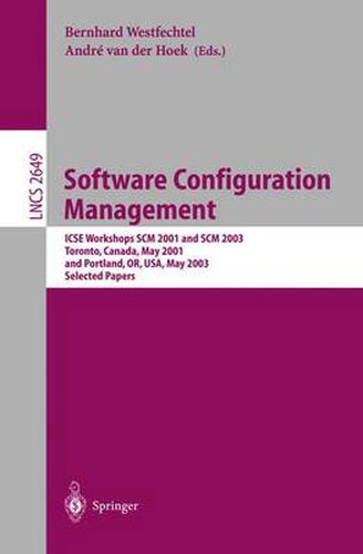 Cover image for Software Configuration Management: ICSE Workshops SCM 2001 and SCM 2003, Toronto, Canada, May 14-15, 2001, and Portland, OR, USA, May 9-10, 2003. Selected Papers