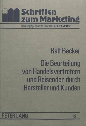 Cover image for Die Beurteilung Von Handelsvertretern Und Reisenden Durch Hersteller Und Kunden: Eine Empirische Untersuchung Zum Vergleich Der Funktionen Und Leistungen