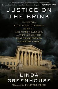 Cover image for Justice on the Brink: The Death of Ruth Bader Ginsburg, the Rise of Amy Coney Barrett, and Twelve Months That Transformed the Supreme Court
