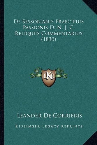 de Sessorianis Praecipuis Passionis D. N. J. C. Reliquiis Commentarius (1830)