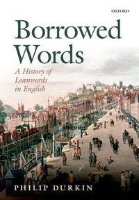 Cover image for Borrowed Words: A History of Loanwords in English