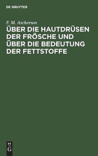 Cover image for UEber Die Hautdrusen Der Froesche Und UEber Die Bedeutung Der Fettstoffe: Zwei Physiologische Abhandlungen