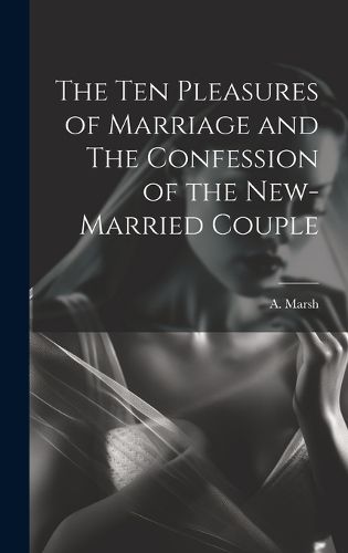 Cover image for The Ten Pleasures of Marriage and The Confession of the New-married Couple