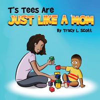 Cover image for T's Tees Are Just Like A Mom