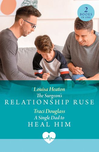 Cover image for The Surgeon's Relationship Ruse / A Single Dad To Heal Him