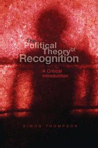 Cover image for The Political Theory of Recognition: A Critical Introduction