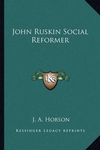 Cover image for John Ruskin Social Reformer