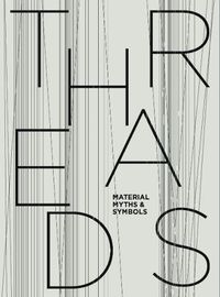 Cover image for Threads: Material, Myths & Symbols