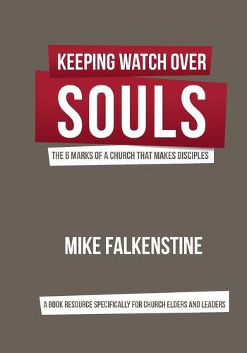 Cover image for Keeping Watch Over Souls: The 6 Marks of a Church that Makes Disciples