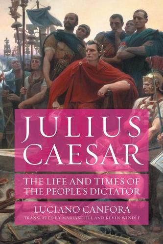 Cover image for Julius Caesar: The Life and Times of the People's Dictator