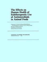 Cover image for The Effects on Human Health of Subtherapeutic Use of Antimicrobials in Animal Feeds