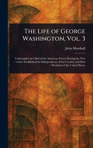 Cover image for The Life of George Washington, Vol. 3
