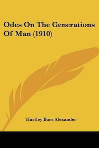 Cover image for Odes on the Generations of Man (1910)