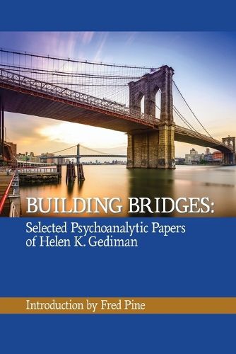 Cover image for Building Bridges: The Selected Psychoanalytic Papers of Helen K. Gediman,