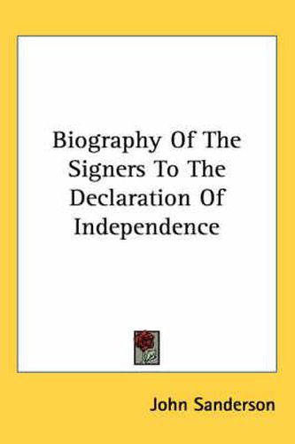 Cover image for Biography Of The Signers To The Declaration Of Independence
