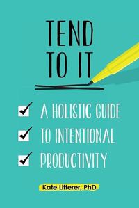 Cover image for Tend to It: A Holistic Guide to Intentional Productivity