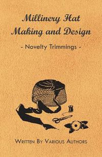Cover image for Millinery Hat Making And Design - Novelty Trimmings