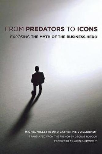 From Predators to Icons: Exposing the Myth of the Business Hero