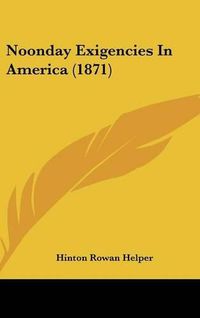 Cover image for Noonday Exigencies In America (1871)